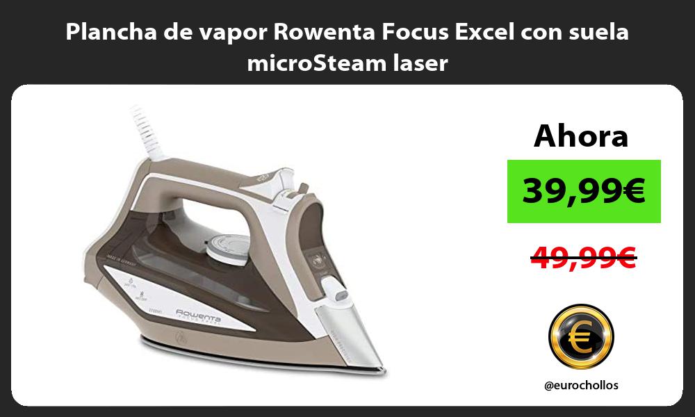 Plancha de vapor Rowenta Focus Excel con suela microSteam laser
