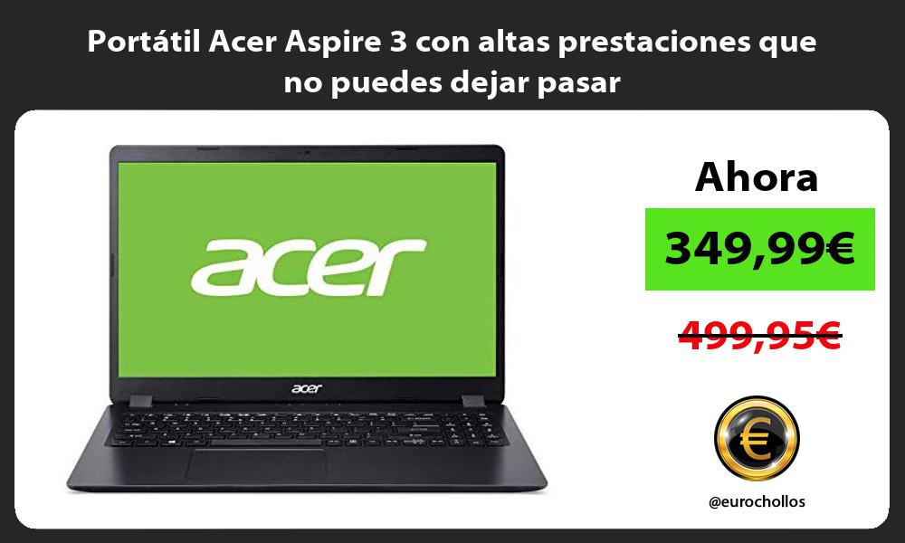 Portátil Acer Aspire 3 con altas prestaciones que no puedes dejar pasar