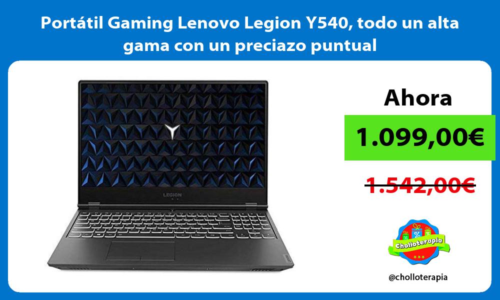 Portátil Gaming Lenovo Legion Y540 todo un alta gama con un preciazo puntual
