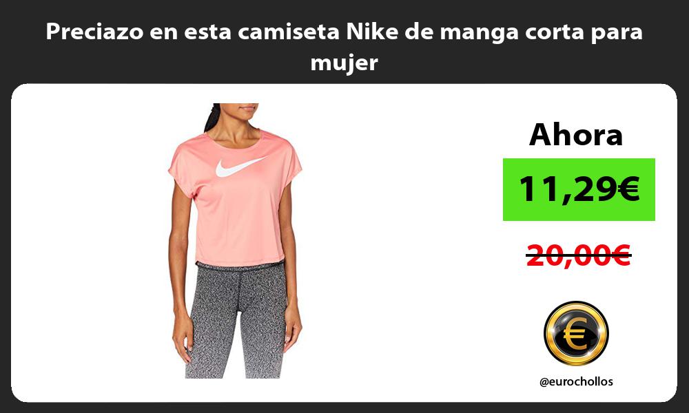 Preciazo en esta camiseta Nike de manga corta para mujer