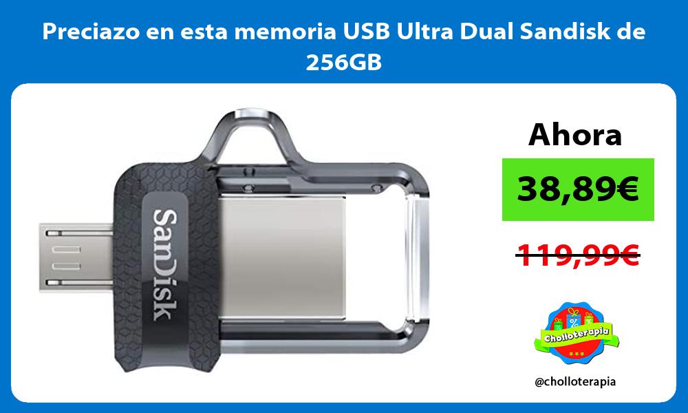 Preciazo en esta memoria USB Ultra Dual Sandisk de 256GB