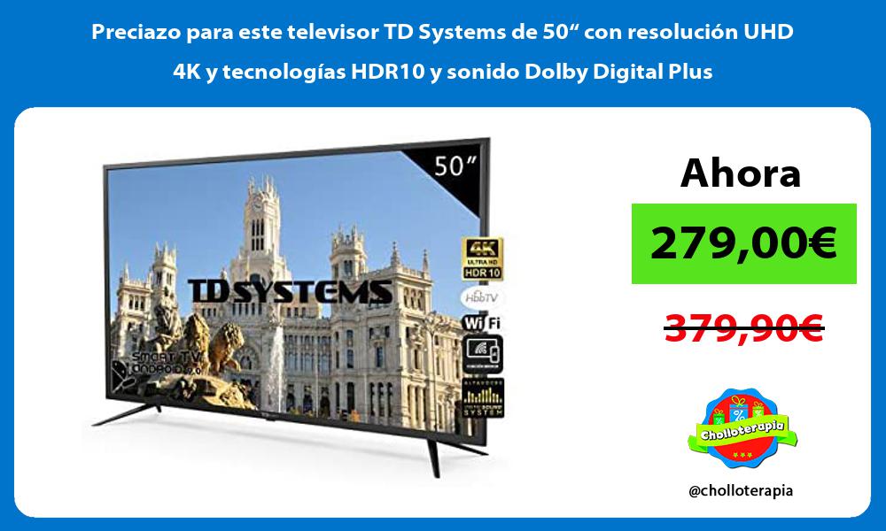 Preciazo para este televisor TD Systems de 50“ con resolución UHD 4K y tecnologías HDR10 y sonido Dolby Digital Plus