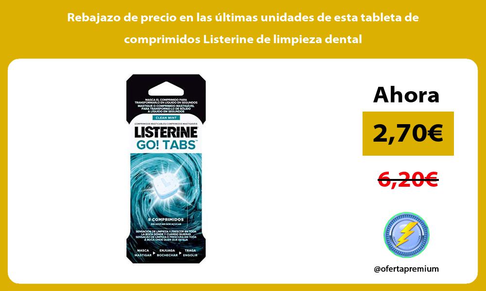 Rebajazo de precio en las últimas unidades de esta tableta de comprimidos Listerine de limpieza dental