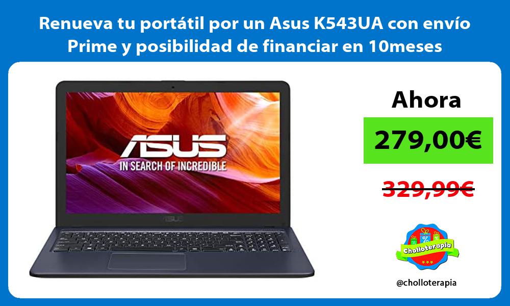 Renueva tu portátil por un Asus K543UA con envío Prime y posibilidad de financiar en 10meses
