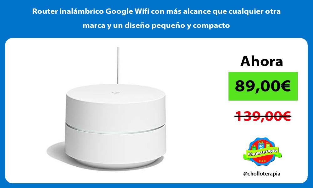 Router inalámbrico Google Wifi con más alcance que cualquier otra marca y un diseño pequeño y compacto