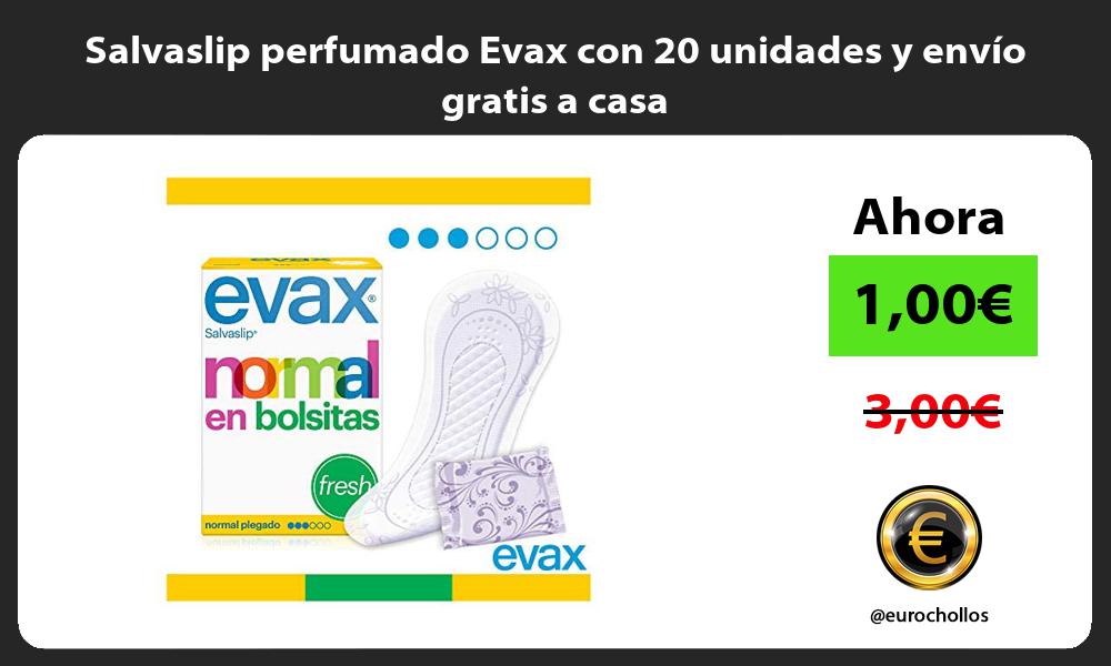 Salvaslip perfumado Evax con 20 unidades y envío gratis a casa