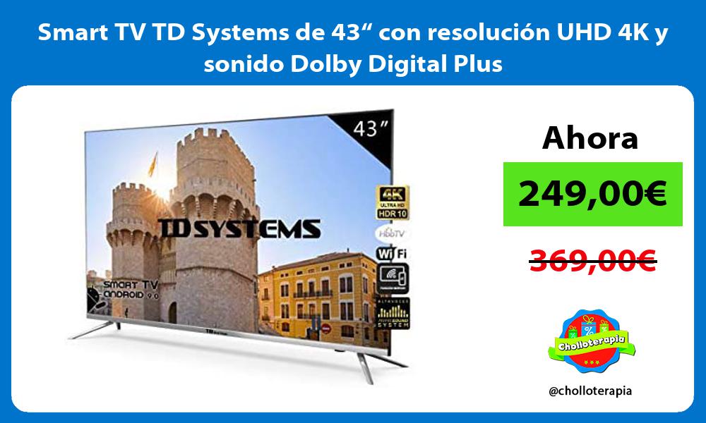 Smart TV TD Systems de 43“ con resolución UHD 4K y sonido Dolby Digital Plus