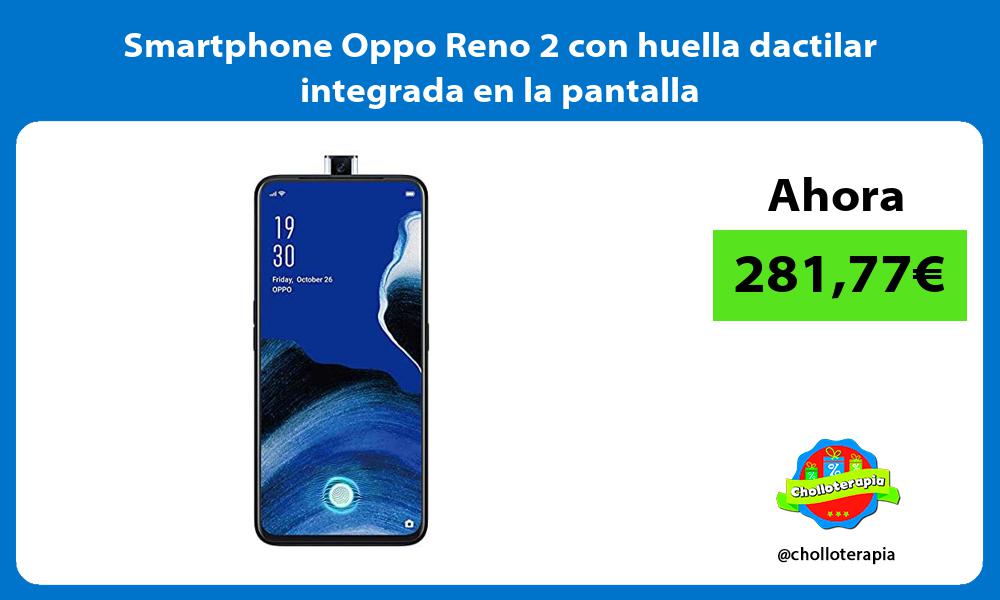 Smartphone Oppo Reno 2 con huella dactilar integrada en la pantalla