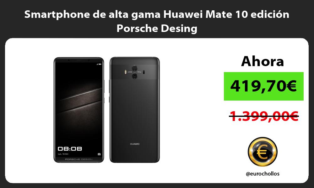 Smartphone de alta gama Huawei Mate 10 edición Porsche Desing