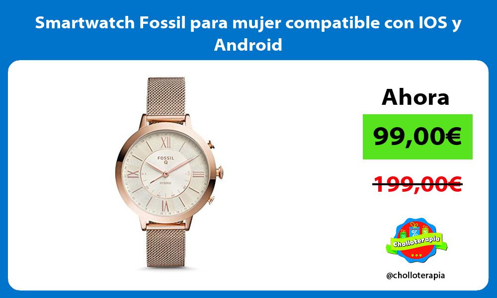Smartwatch Fossil para mujer compatible con IOS y Android