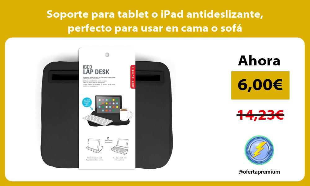 Soporte para tablet o iPad antideslizante perfecto para usar en cama o sofá
