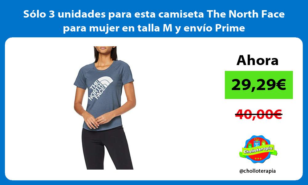 Sólo 3 unidades para esta camiseta The North Face para mujer en talla M y envío Prime