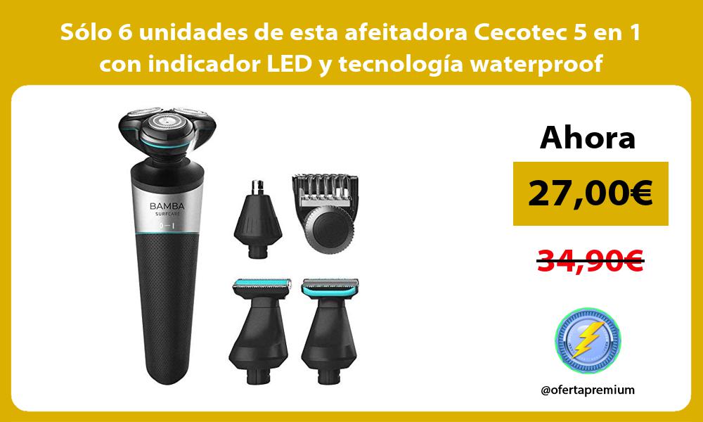 Sólo 6 unidades de esta afeitadora Cecotec 5 en 1 con indicador LED y tecnología waterproof