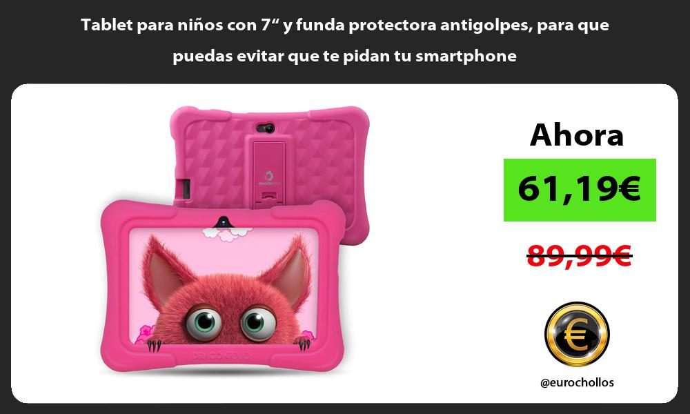 Tablet para niños con 7“ y funda protectora antigolpes para que puedas evitar que te pidan tu smartphone