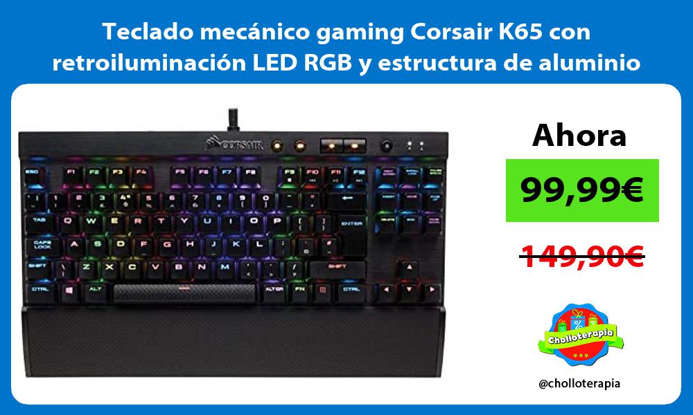 Teclado mecánico gaming Corsair K65 con retroiluminación LED RGB y estructura de aluminio