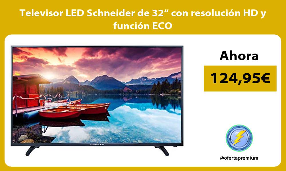 Televisor LED Schneider de 32“ con resolución HD y función ECO