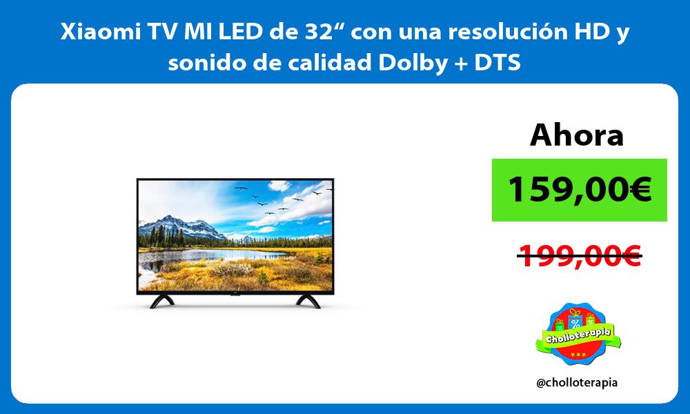 Xiaomi TV MI LED de 32“ con una resolución HD y sonido de calidad Dolby DTS