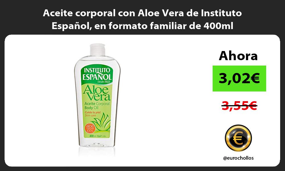 Aceite corporal con Aloe Vera de Instituto Español en formato familiar de 400ml