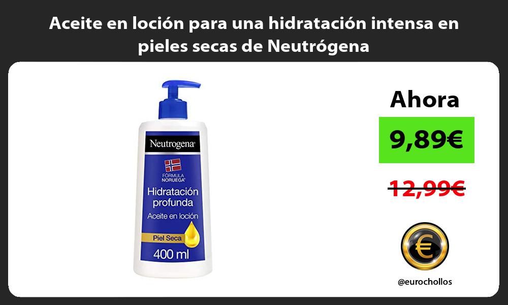 Aceite en loción para una hidratación intensa en pieles secas de Neutrógena