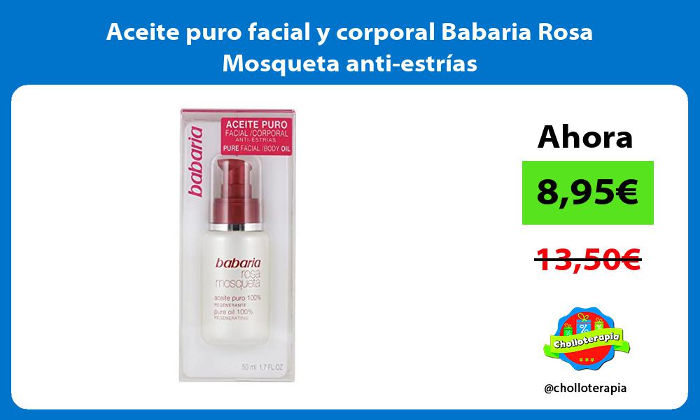 Aceite puro facial y corporal Babaria Rosa Mosqueta anti estrías