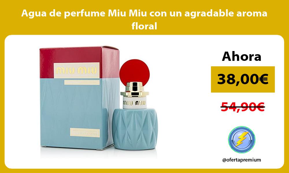 Agua de perfume Miu Miu con un agradable aroma floral
