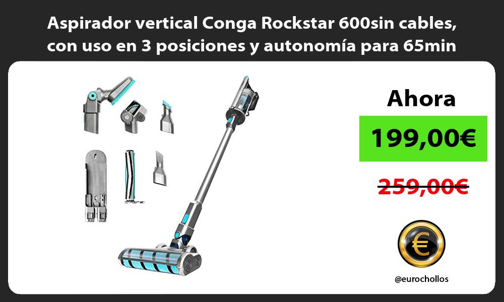 Aspirador vertical Conga Rockstar 600sin cables con uso en 3 posiciones y autonomía para 65min