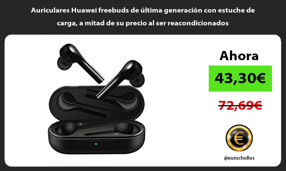 Auriculares Huawei freebuds de última generación con estuche de carga a mitad de su precio al ser reacondicionados