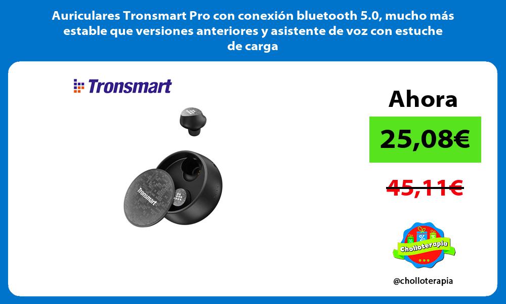 Auriculares Tronsmart Pro con conexión bluetooth 5 0 mucho más estable que versiones anteriores y asistente de voz con estuche de carga