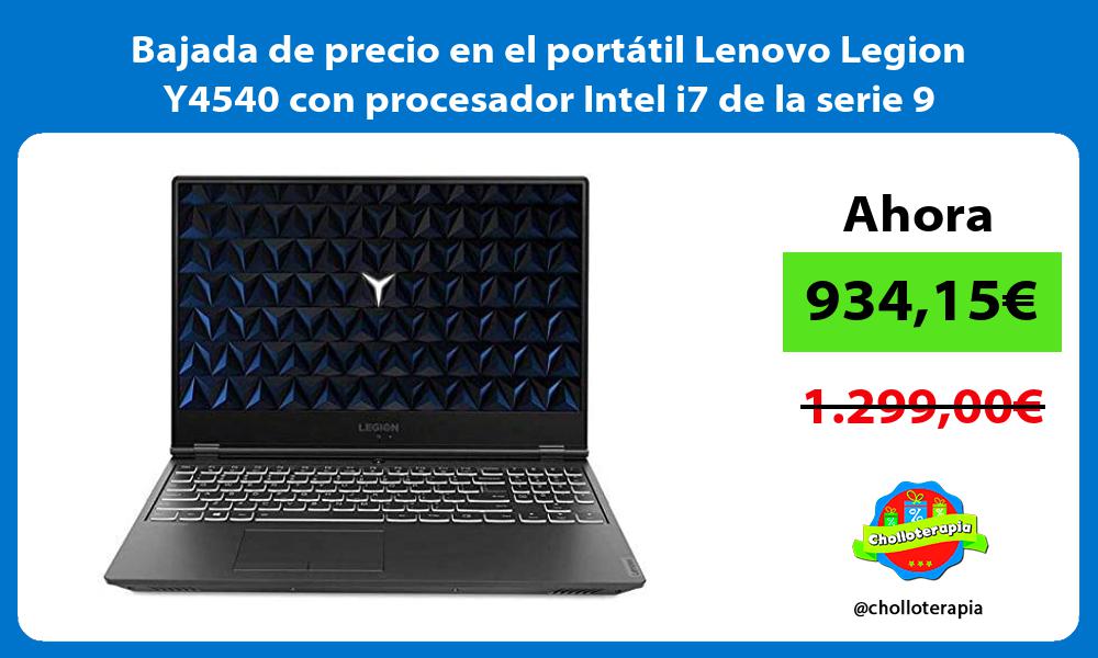 Bajada de precio en el portátil Lenovo Legion Y4540 con procesador Intel i7 de la serie 9