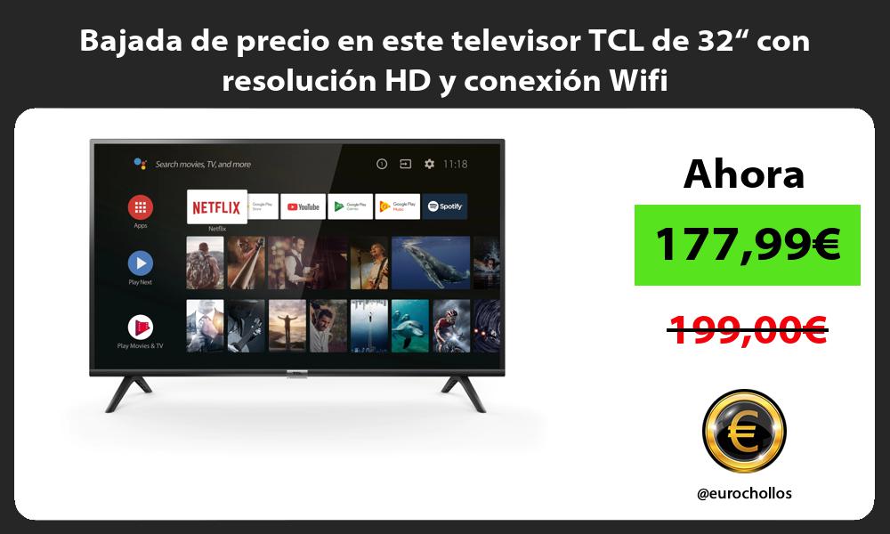 Bajada de precio en este televisor TCL de 32“ con resolución HD y conexión Wifi