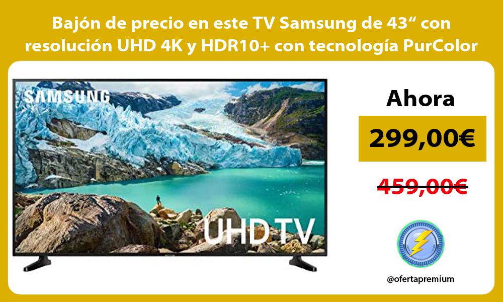 Bajón de precio en este TV Samsung de 43“ con resolución UHD 4K y HDR10 con tecnología PurColor