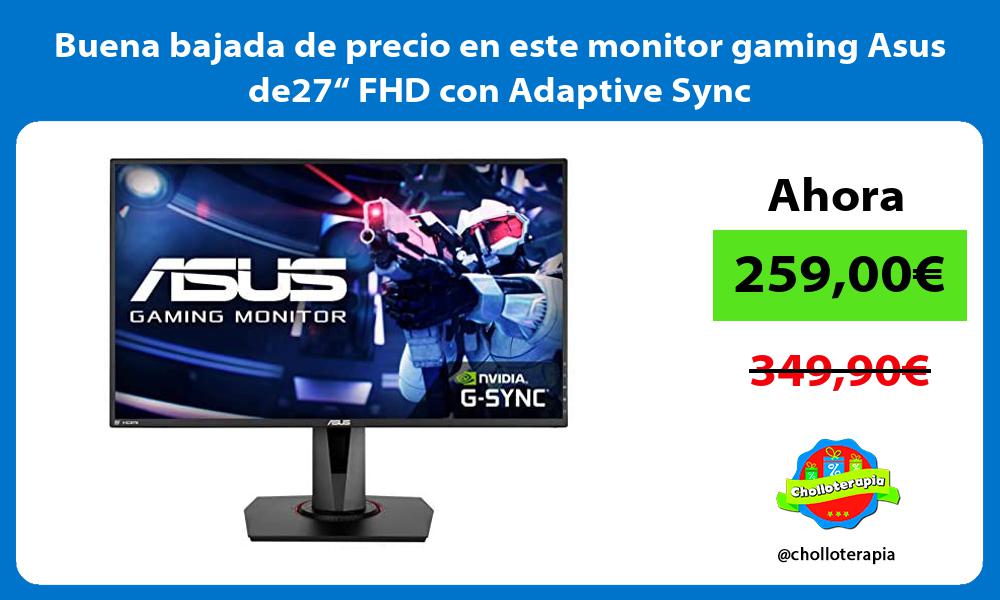 Buena bajada de precio en este monitor gaming Asus de27“ FHD con Adaptive Sync