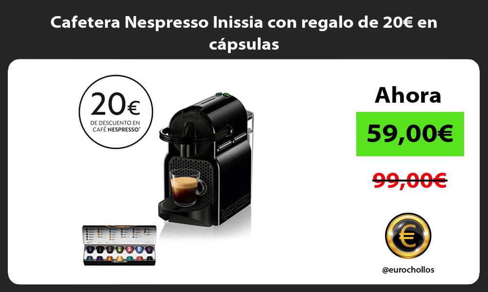 Cafetera Nespresso Inissia con regalo de 20€ en cápsulas