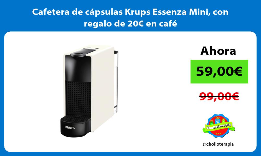 Cafetera de cápsulas Krups Essenza Mini con regalo de 20€ en café