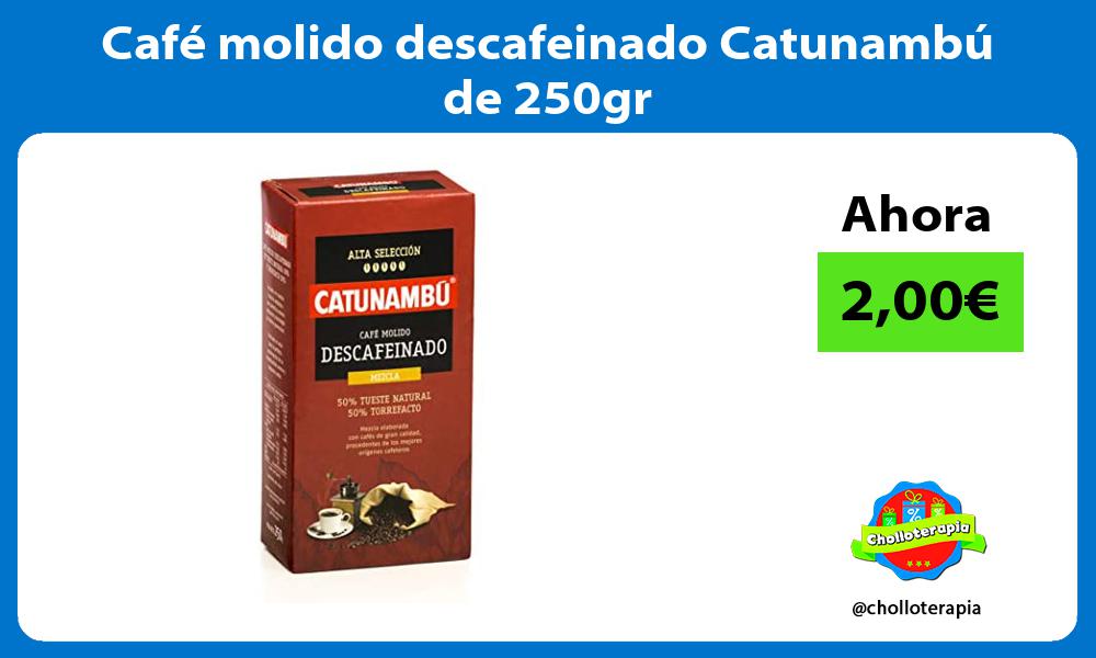 Café molido descafeinado Catunambú de 250gr