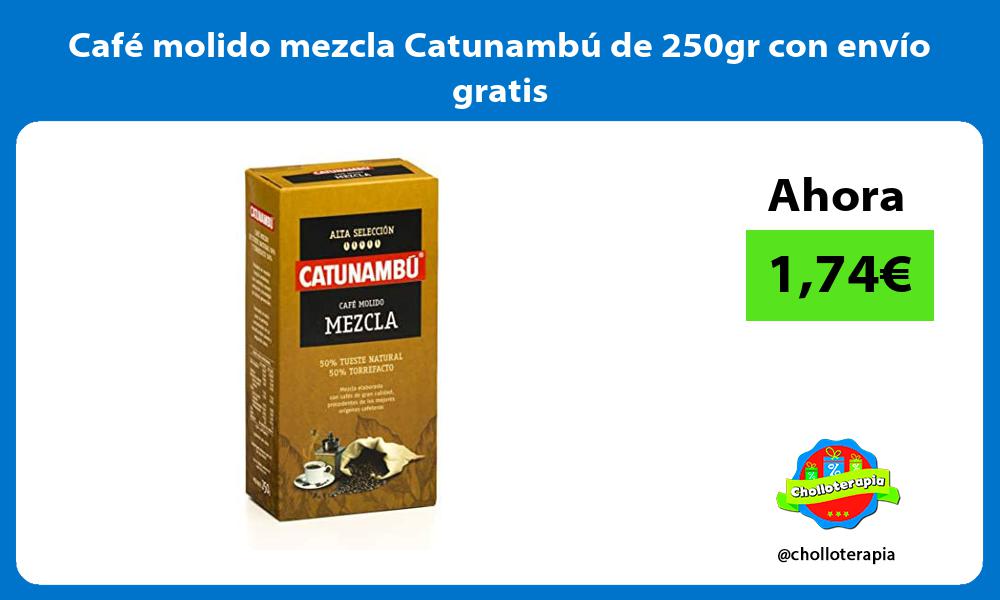 Café molido mezcla Catunambú de 250gr con envío gratis
