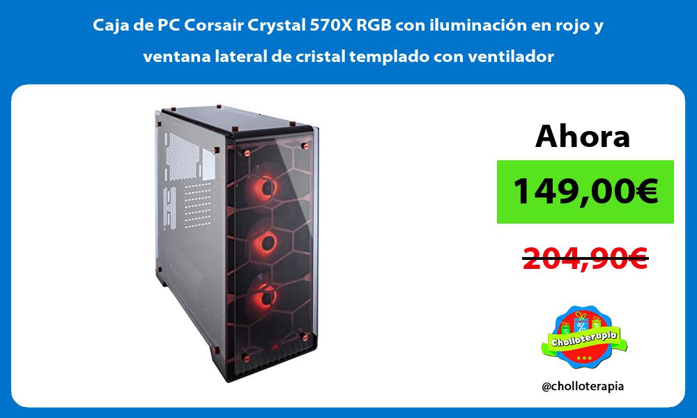 Caja de PC Corsair Crystal 570X RGB con iluminación en rojo y ventana lateral de cristal templado con ventilador