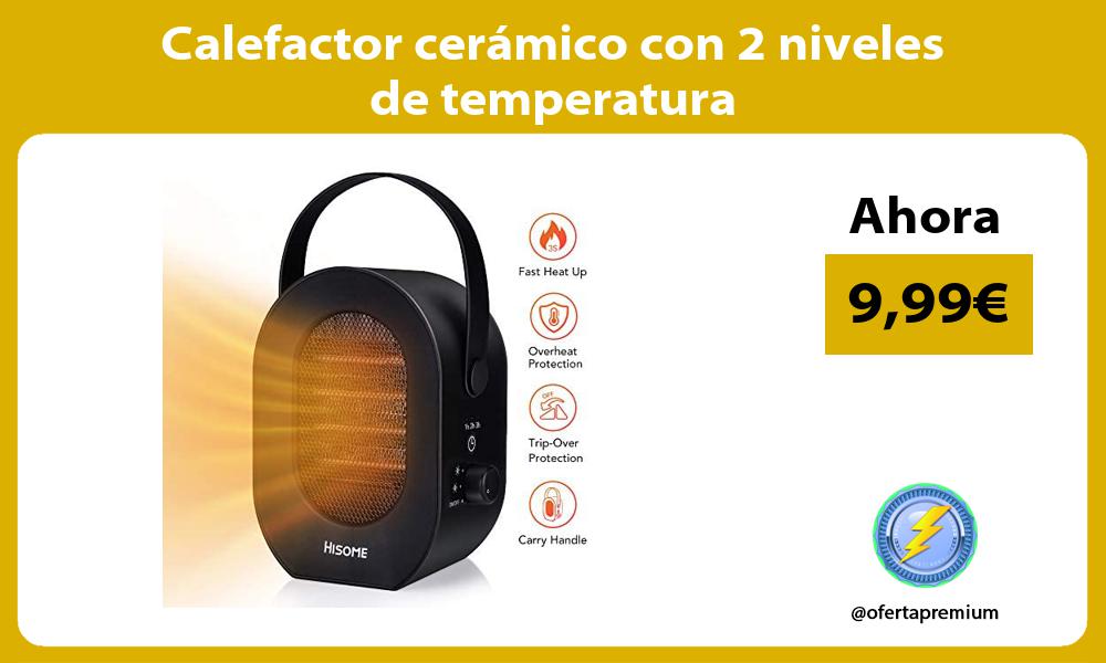Calefactor cerámico con 2 niveles de temperatura