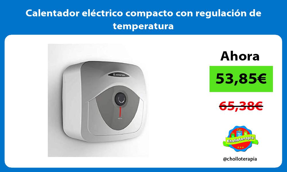 Calentador eléctrico compacto con regulación de temperatura