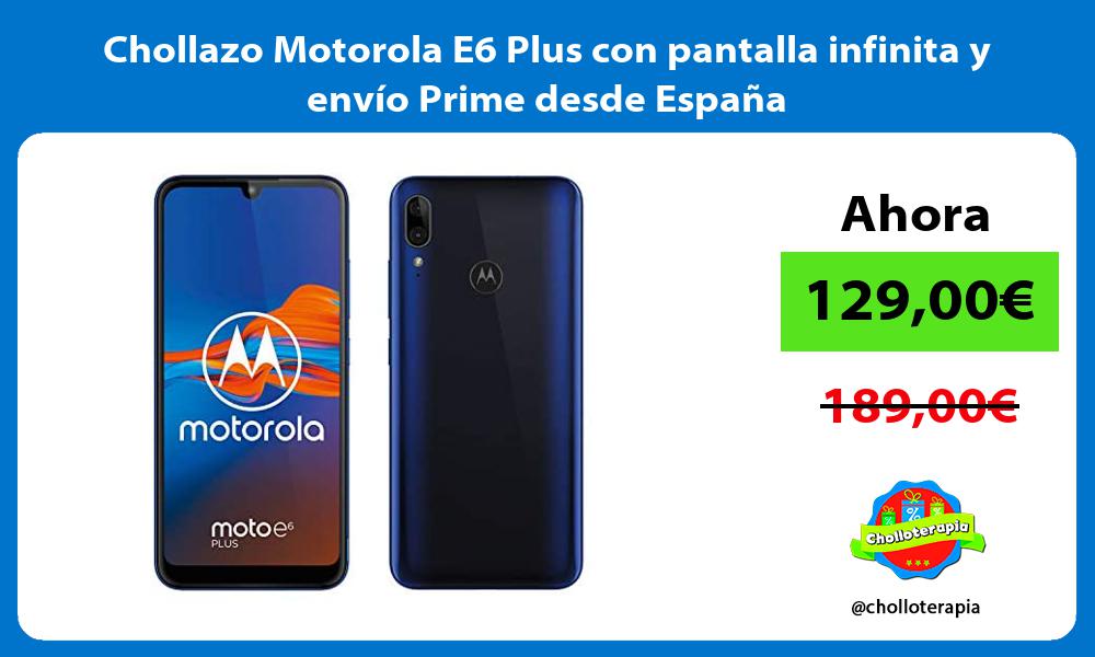 Chollazo Motorola E6 Plus con pantalla infinita y envío Prime desde España