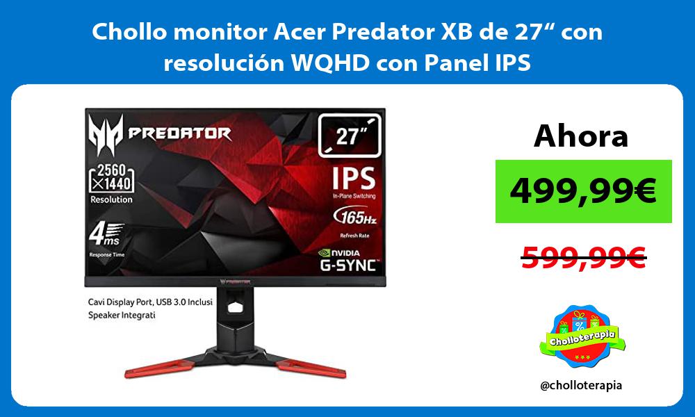 Chollo monitor Acer Predator XB de 27“ con resolución WQHD con Panel IPS