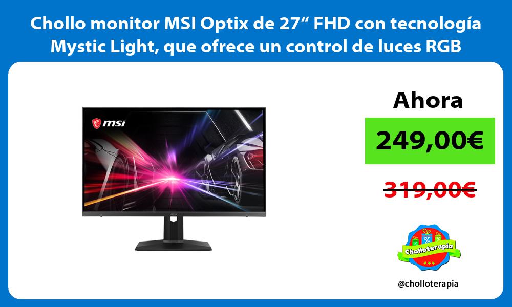 Chollo monitor MSI Optix de 27“ FHD con tecnología Mystic Light que ofrece un control de luces RGB