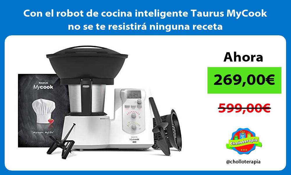Con el robot de cocina inteligente Taurus MyCook no se te resistirá ninguna receta