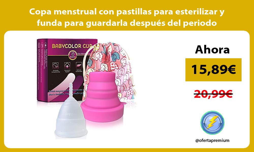 Copa menstrual con pastillas para esterilizar y funda para guardarla después del periodo