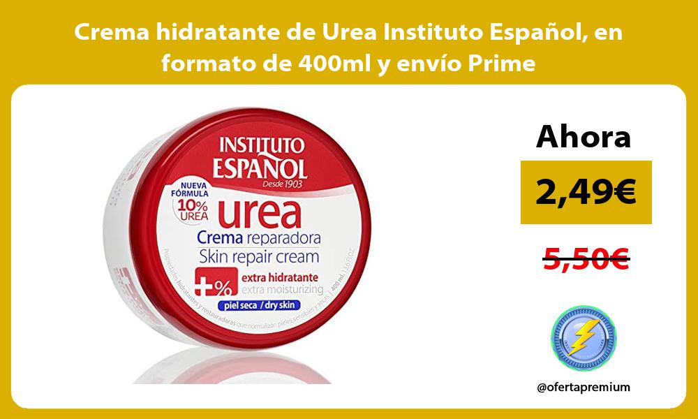 Crema hidratante de Urea Instituto Español en formato de 400ml y envío Prime