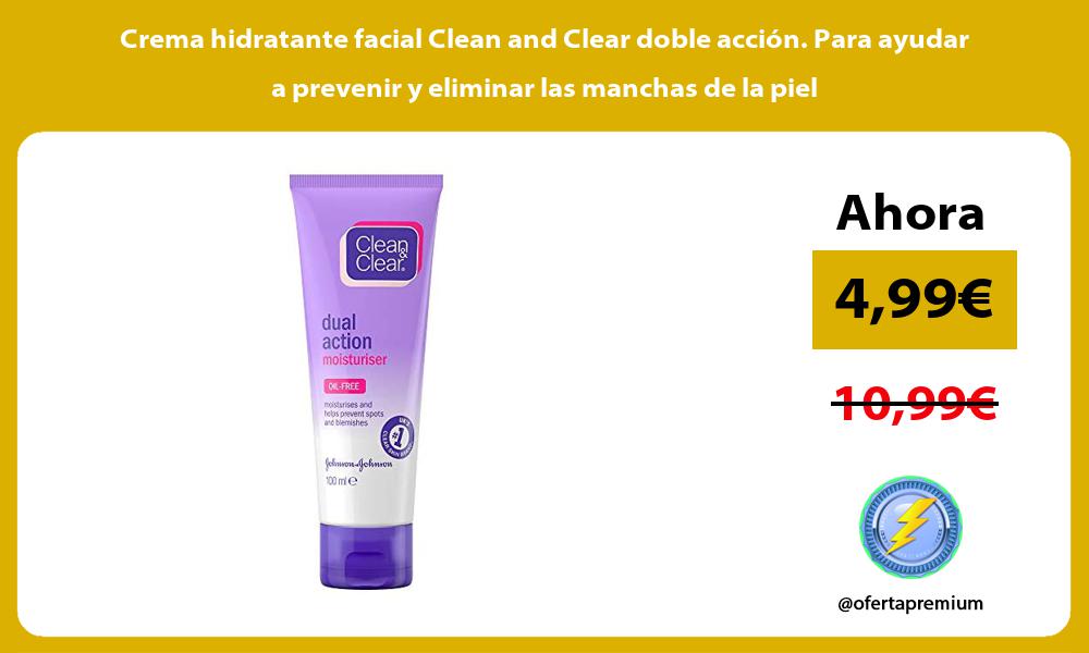 Crema hidratante facial Clean and Clear doble acción Para ayudar a prevenir y eliminar las manchas de la piel
