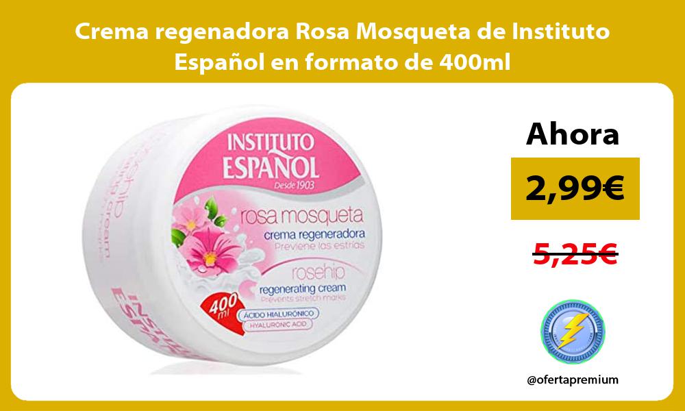 Crema regenadora Rosa Mosqueta de Instituto Español en formato de 400ml