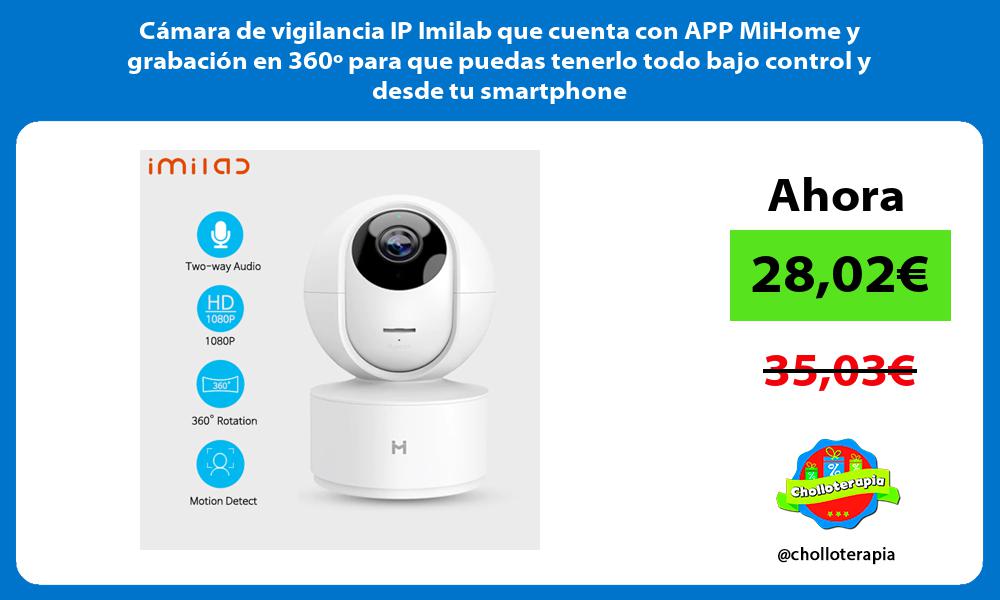 Cámara de vigilancia IP Imilab que cuenta con APP MiHome y grabación en 360º para que puedas tenerlo todo bajo control y desde tu smartphone