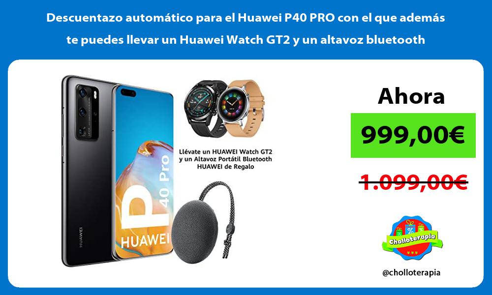 Descuentazo automático para el Huawei P40 PRO con el que además te puedes llevar un Huawei Watch GT2 y un altavoz bluetooth