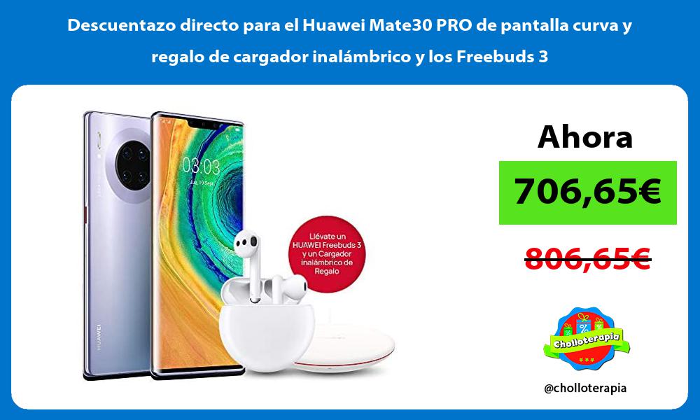 Descuentazo directo para el Huawei Mate30 PRO de pantalla curva y regalo de cargador inalámbrico y los Freebuds 3